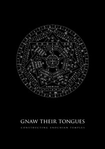 Gnaw Their Tongues - Constructing Enochian Temples